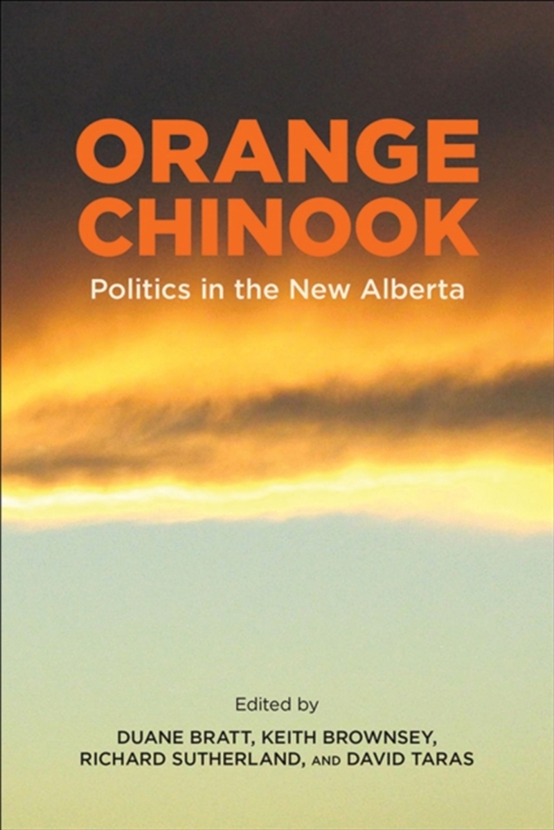 Orange Chinook : Politics In The New Alberta/Product Detail/Politics & Government