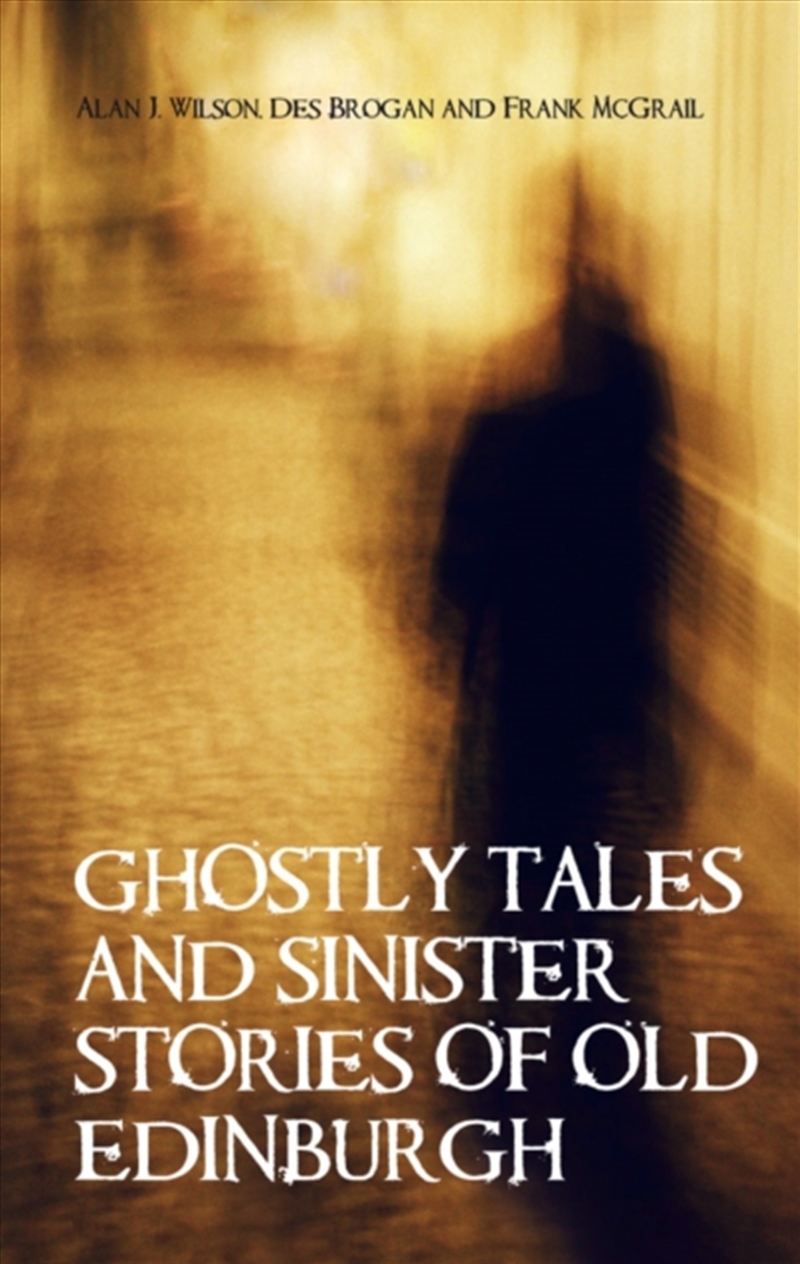 Ghostly Tales And Sinister Stories Of Old Edinburgh/Product Detail/True Crime