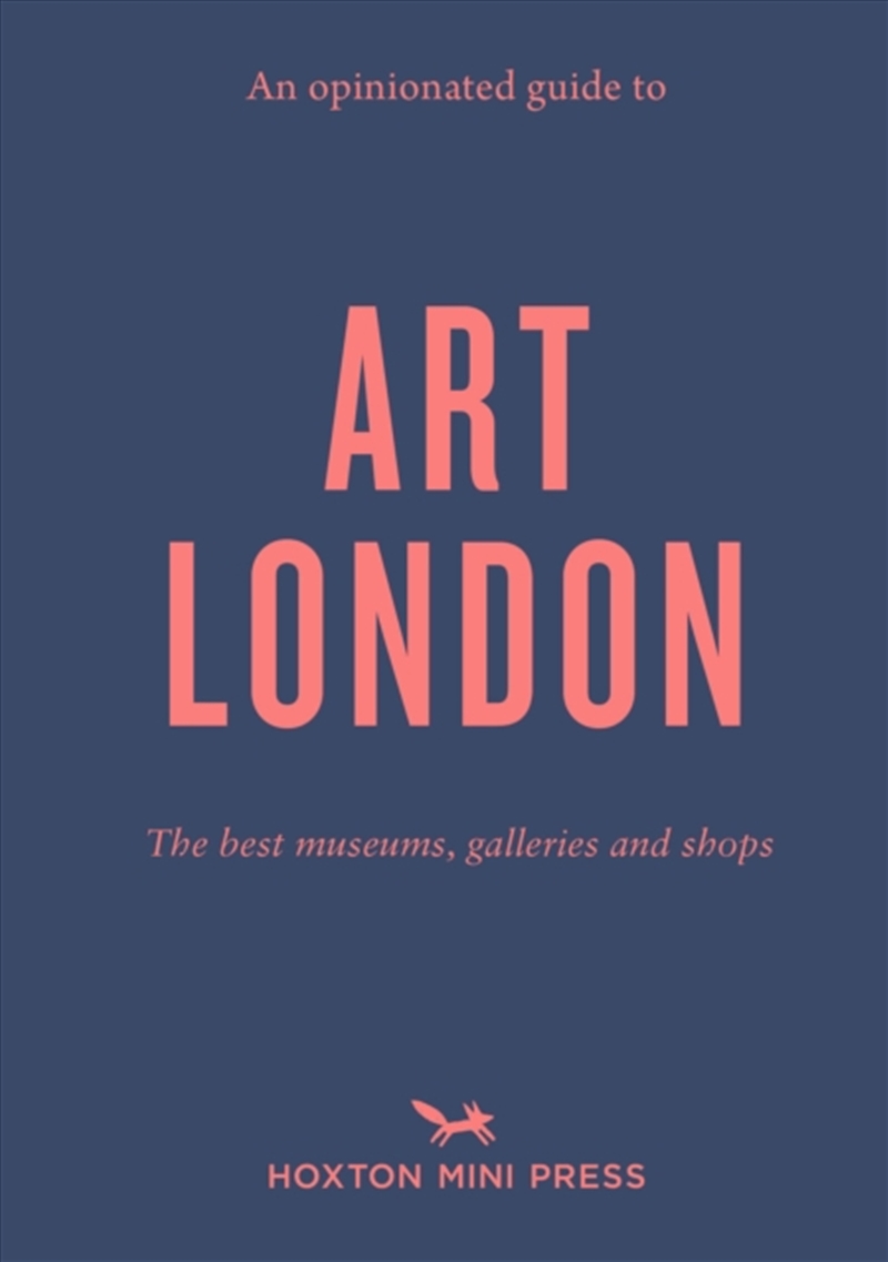 An Opinionated Guide To Art London : The Best Museums, Galleries And Shops/Product Detail/Travel & Holidays
