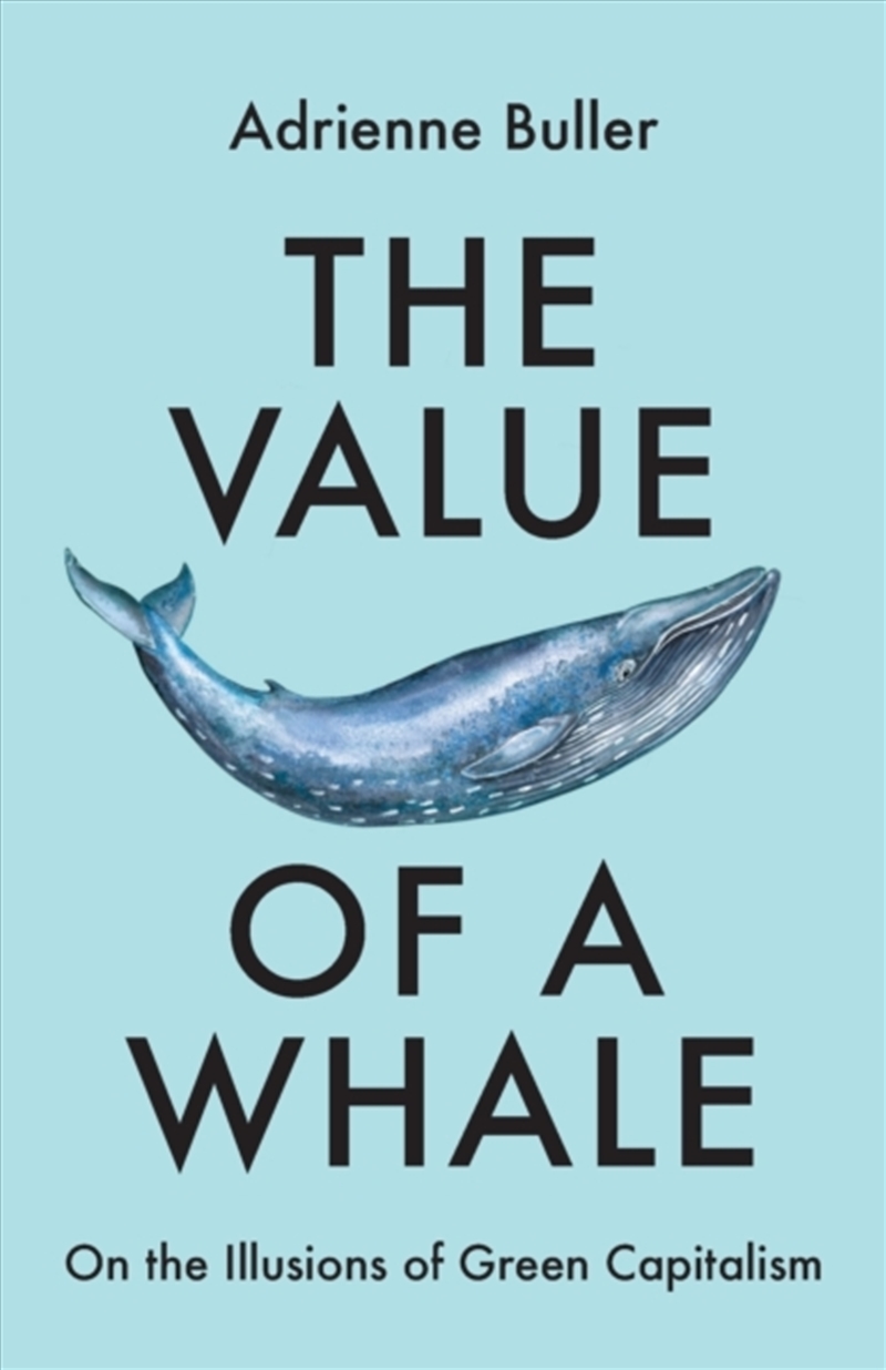 The Value Of A Whale : On The Illusions Of Green Capitalism/Product Detail/Politics & Government