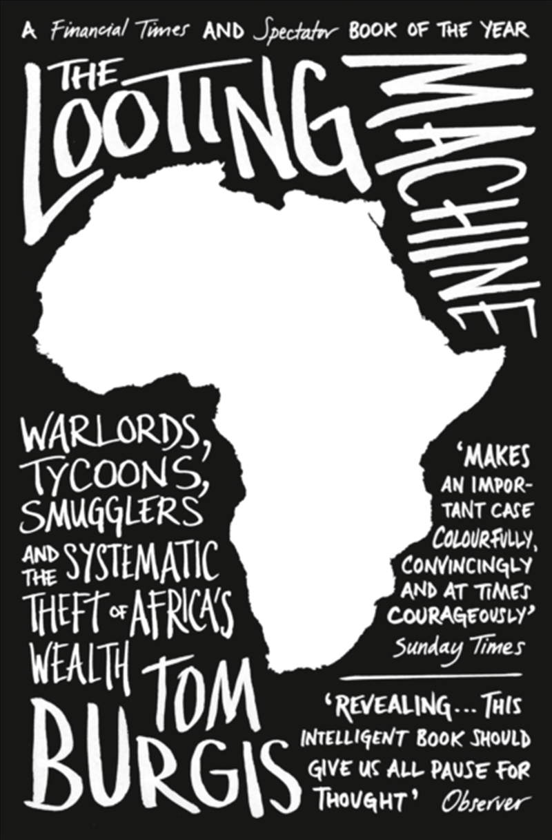 The Looting Machine : Warlords, Tycoons, Smugglers And The Systematic Theft Of Africa’S Wealth/Product Detail/Politics & Government