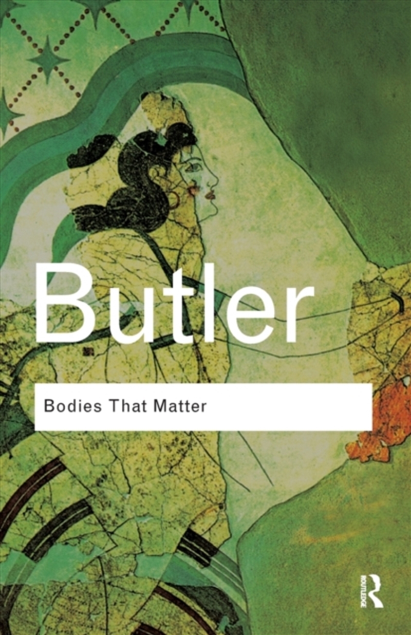 Bodies That Matter : On The Discursive Limits Of Sex/Product Detail/Society & Culture