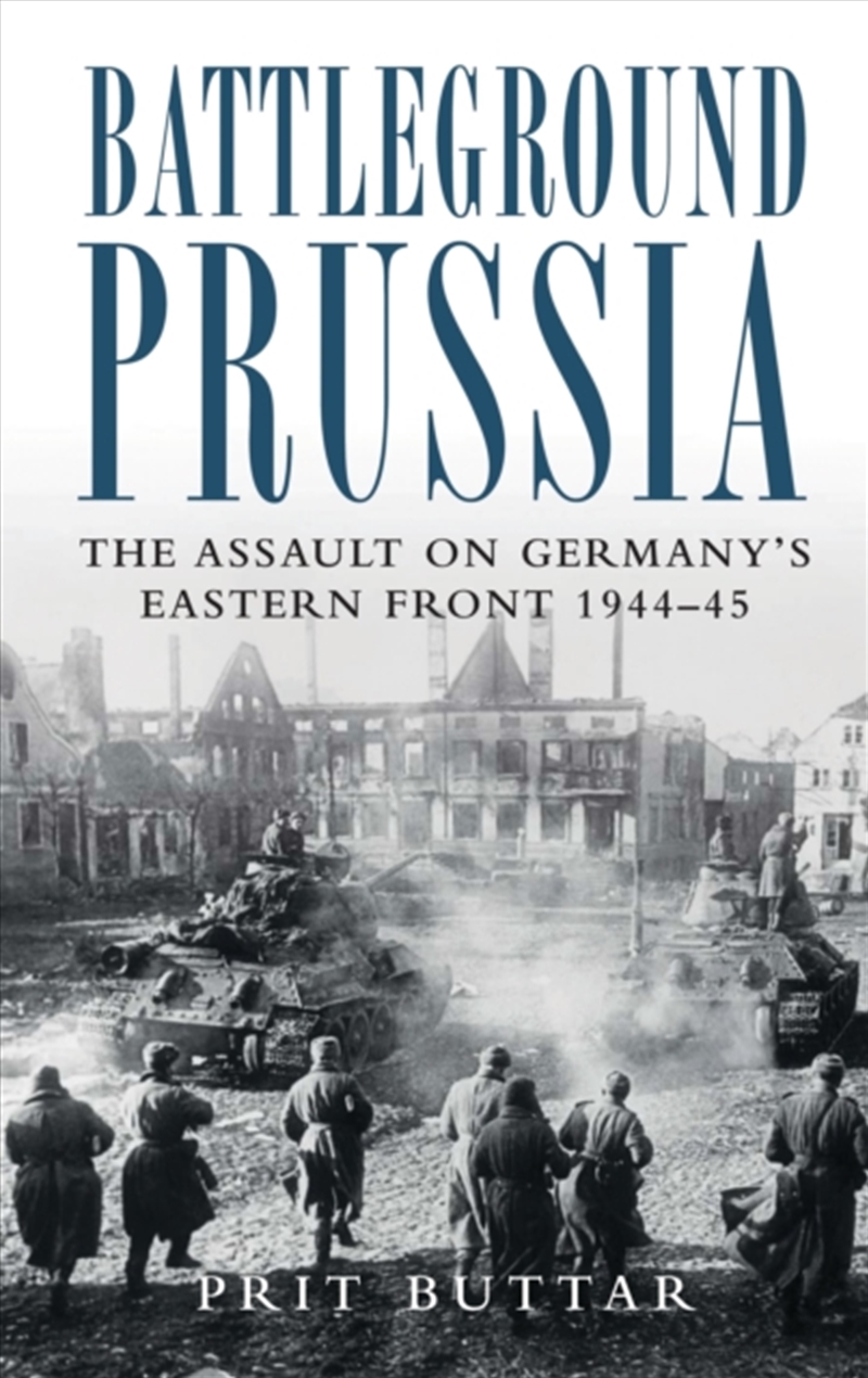 Battleground Prussia : The Assault On Germany's Eastern Front 1944–45/Product Detail/Society & Culture