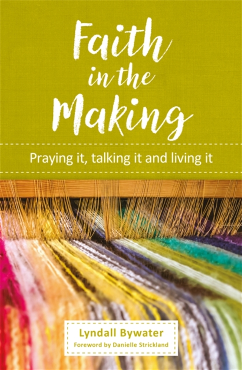 Faith In The Making : Praying It, Talking It, Living It/Product Detail/Religion & Beliefs