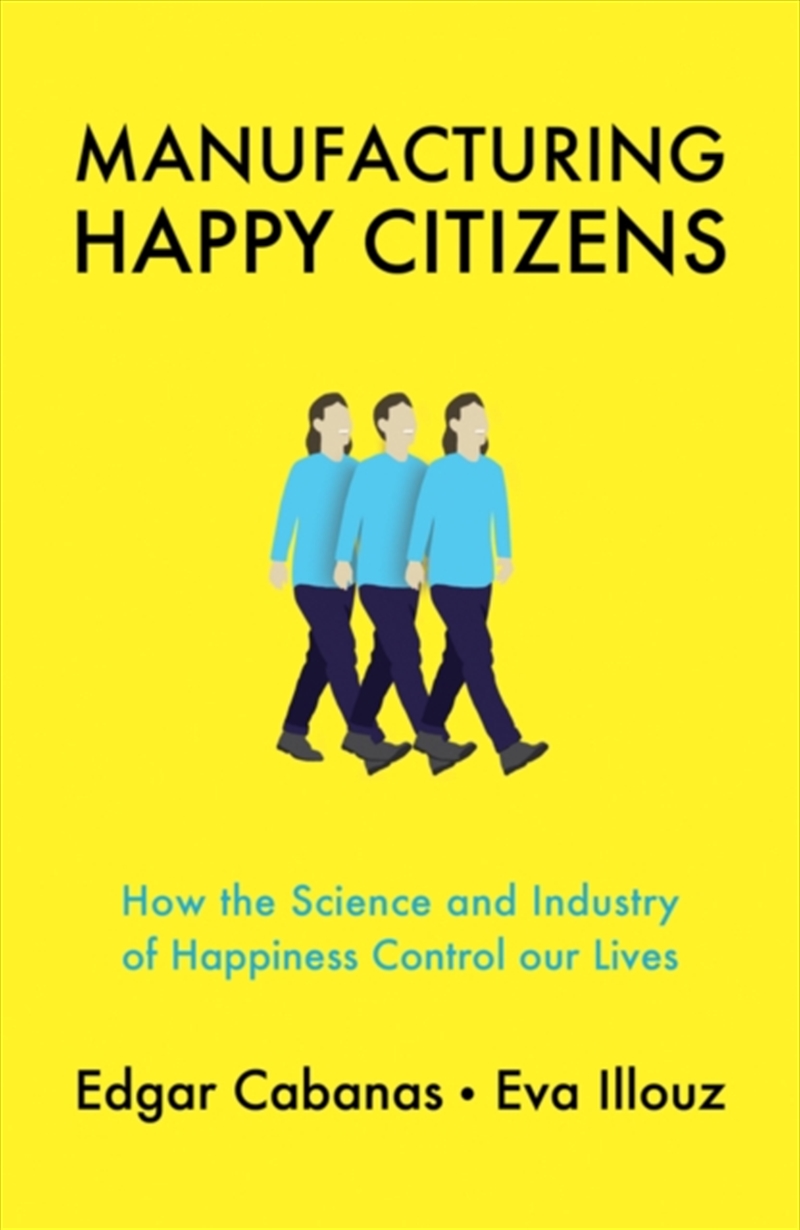 Manufacturing Happy Citizens : How The Science And Industry Of Happiness Control Our Lives/Product Detail/Society & Culture