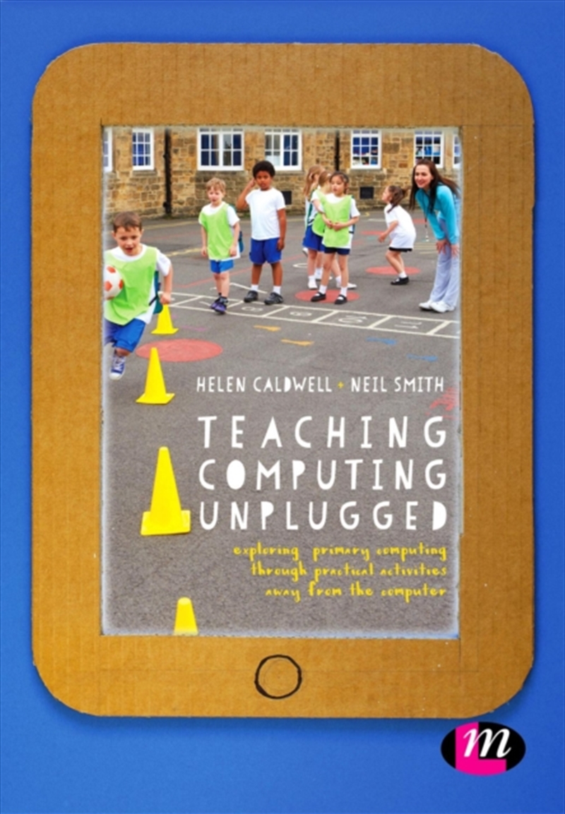 Teaching Computing Unplugged In Primary Schools : Exploring Primary Computing Through Practical Acti/Product Detail/Society & Culture