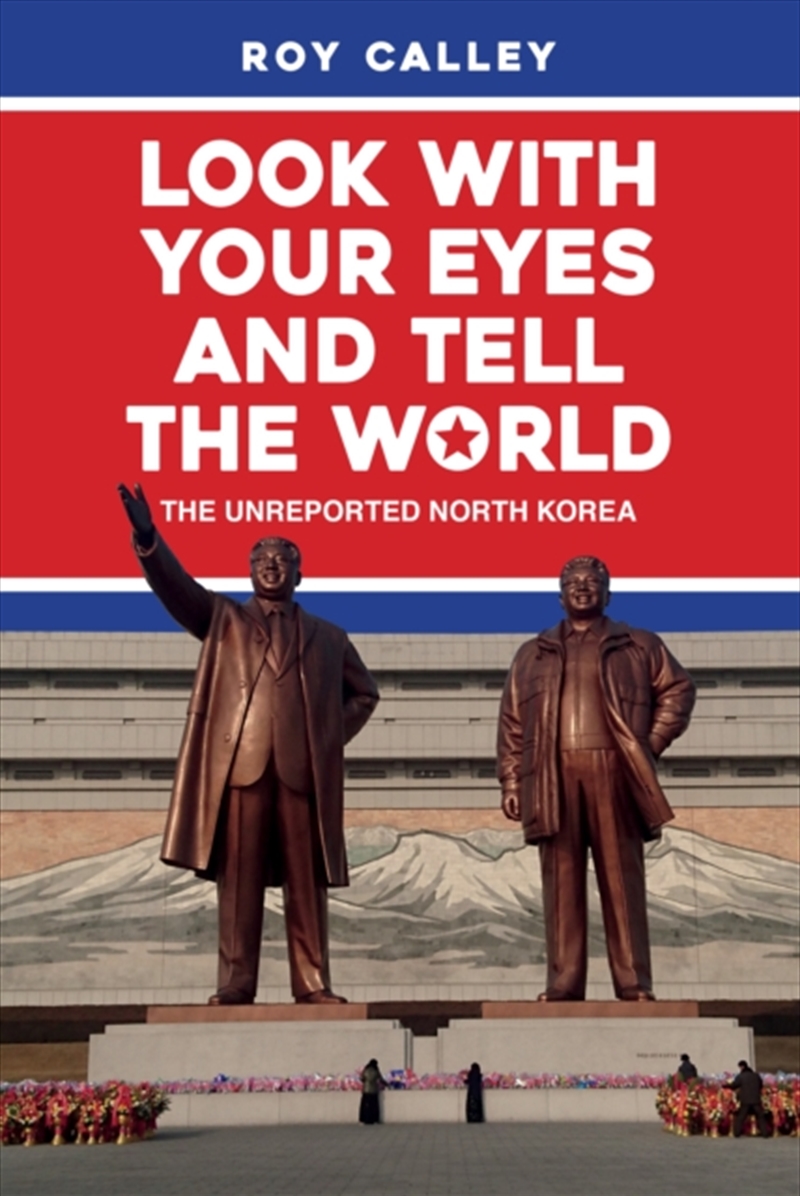 Look With Your Eyes And Tell The World : The Unreported North Korea/Product Detail/Politics & Government