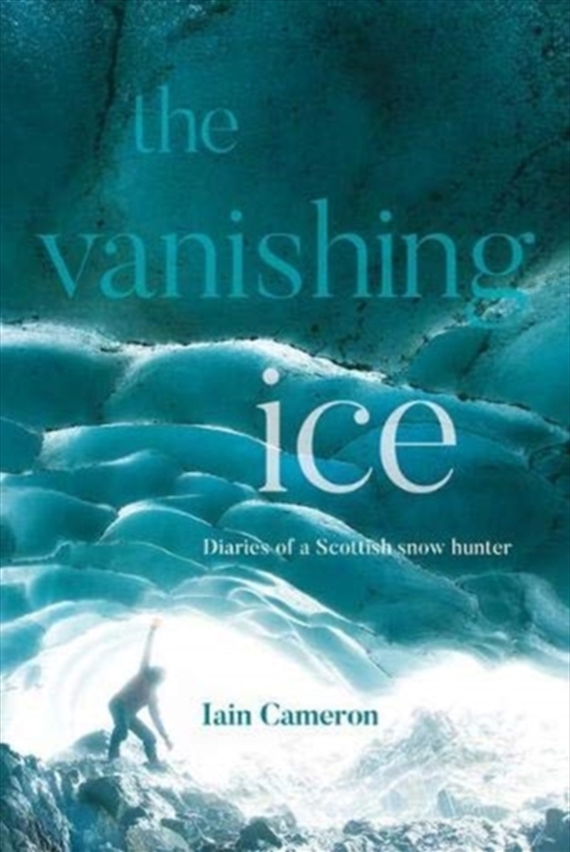 The Vanishing Ice : Diaries Of A Scottish Snow Hunter/Product Detail/Sport & Recreation