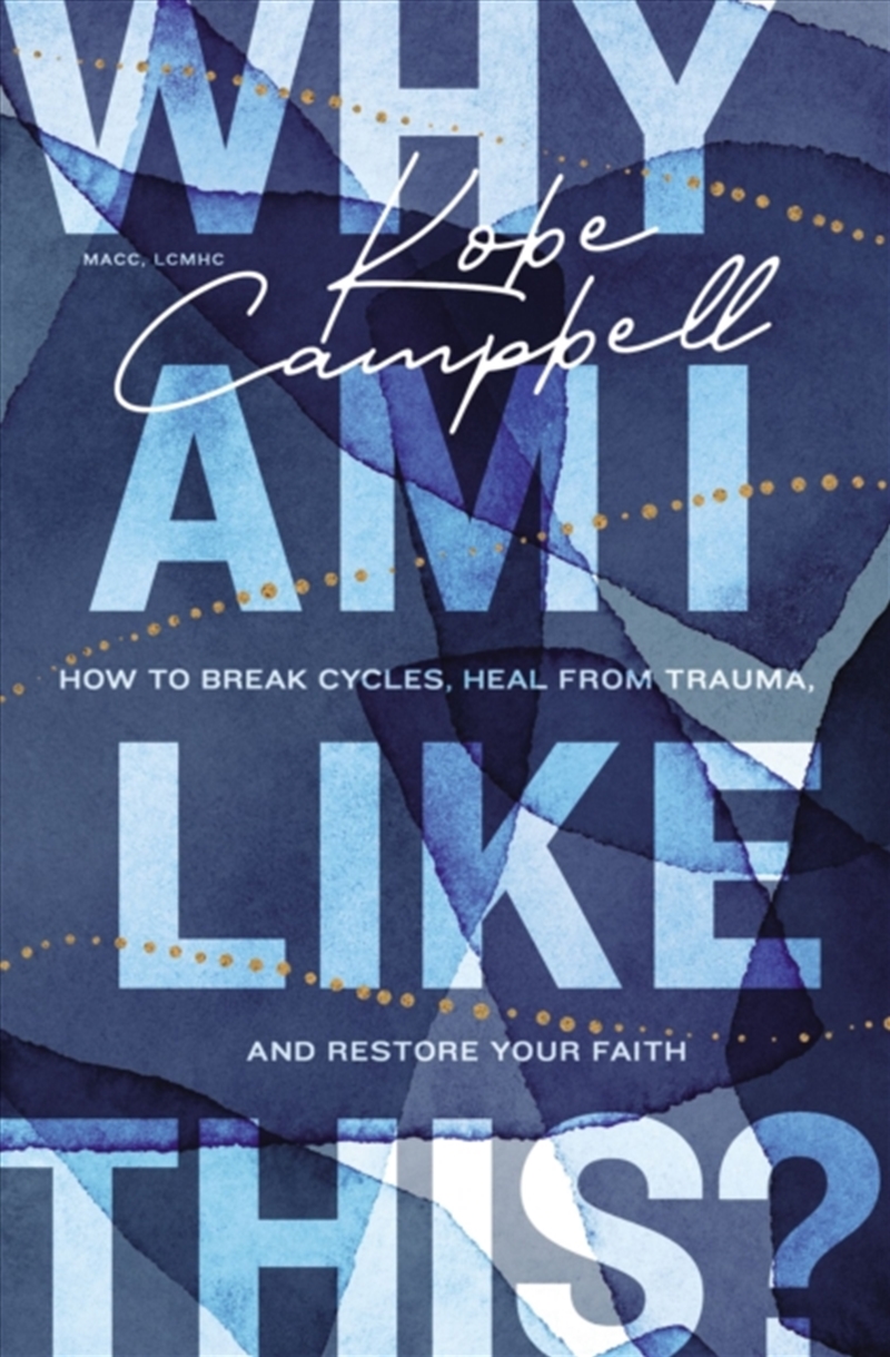 Why Am I Like This? : How To Break Cycles, Heal From Trauma, And Restore Your Faith/Product Detail/Religion & Beliefs
