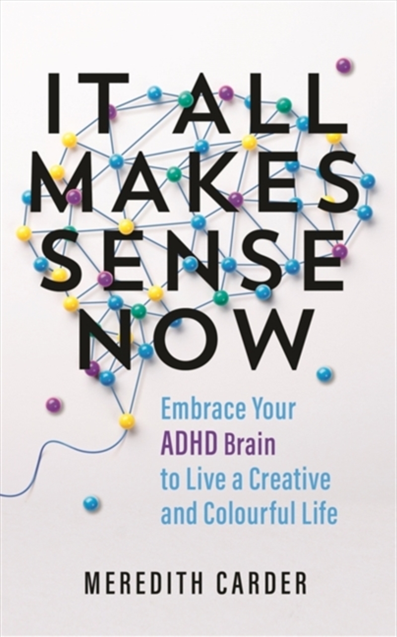 It All Makes Sense Now : Embrace Your Adhd Brain To Live A Creative And Colourful Life/Product Detail/Self Help & Personal Development