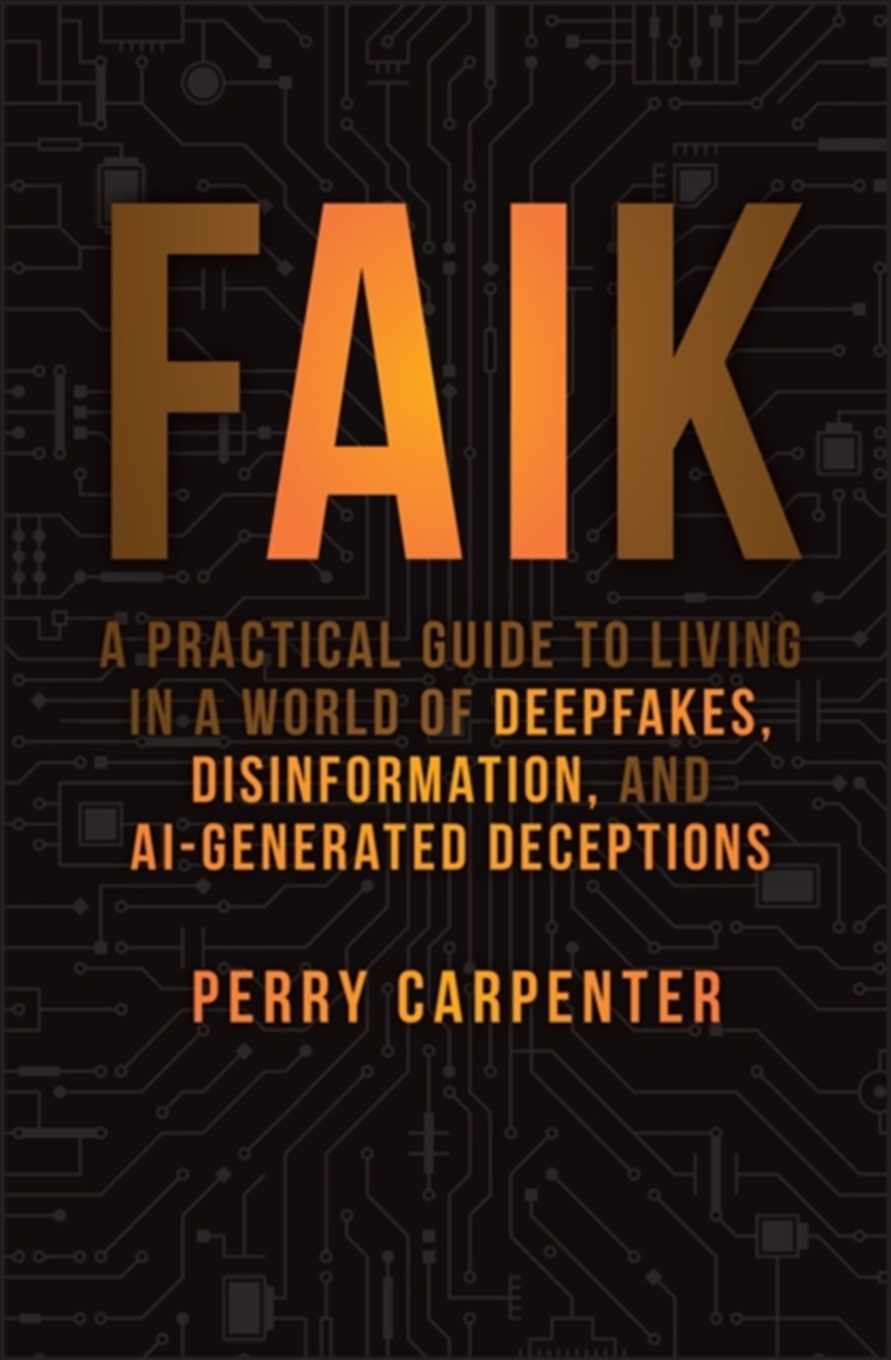 Faik : A Practical Guide To Living In A World Of Deepfakes, Disinformation, And Ai-Generated Decepti/Product Detail/Technology & Engineering