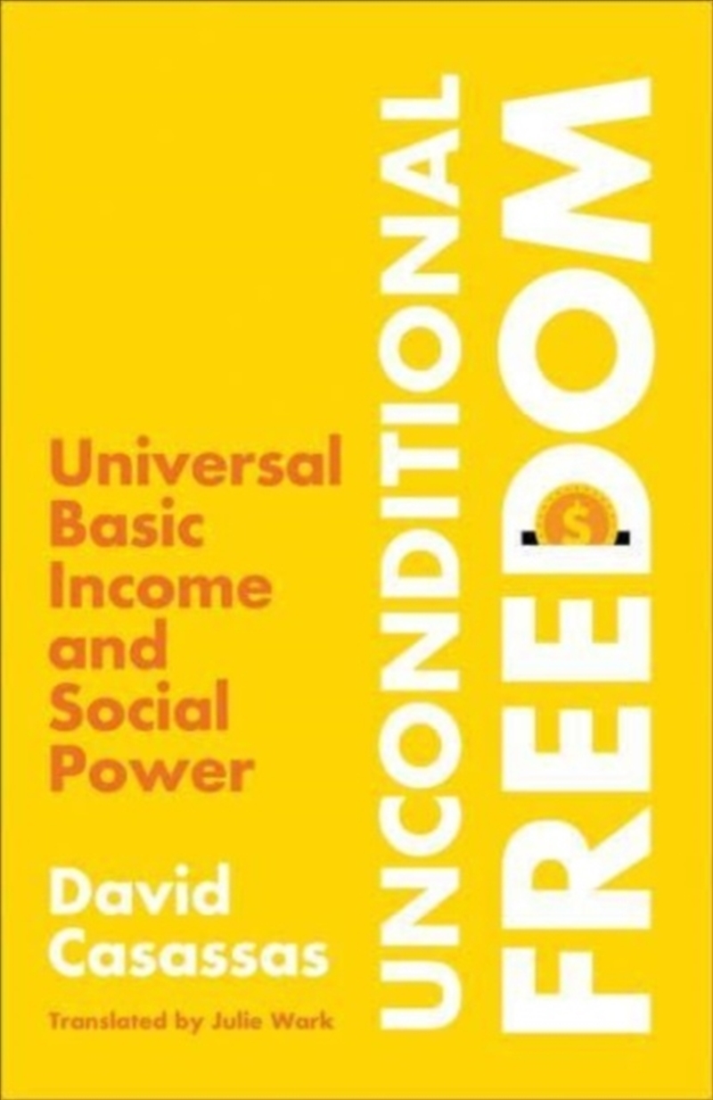 Unconditional Freedom : Universal Basic Income And Social Power/Product Detail/Politics & Government