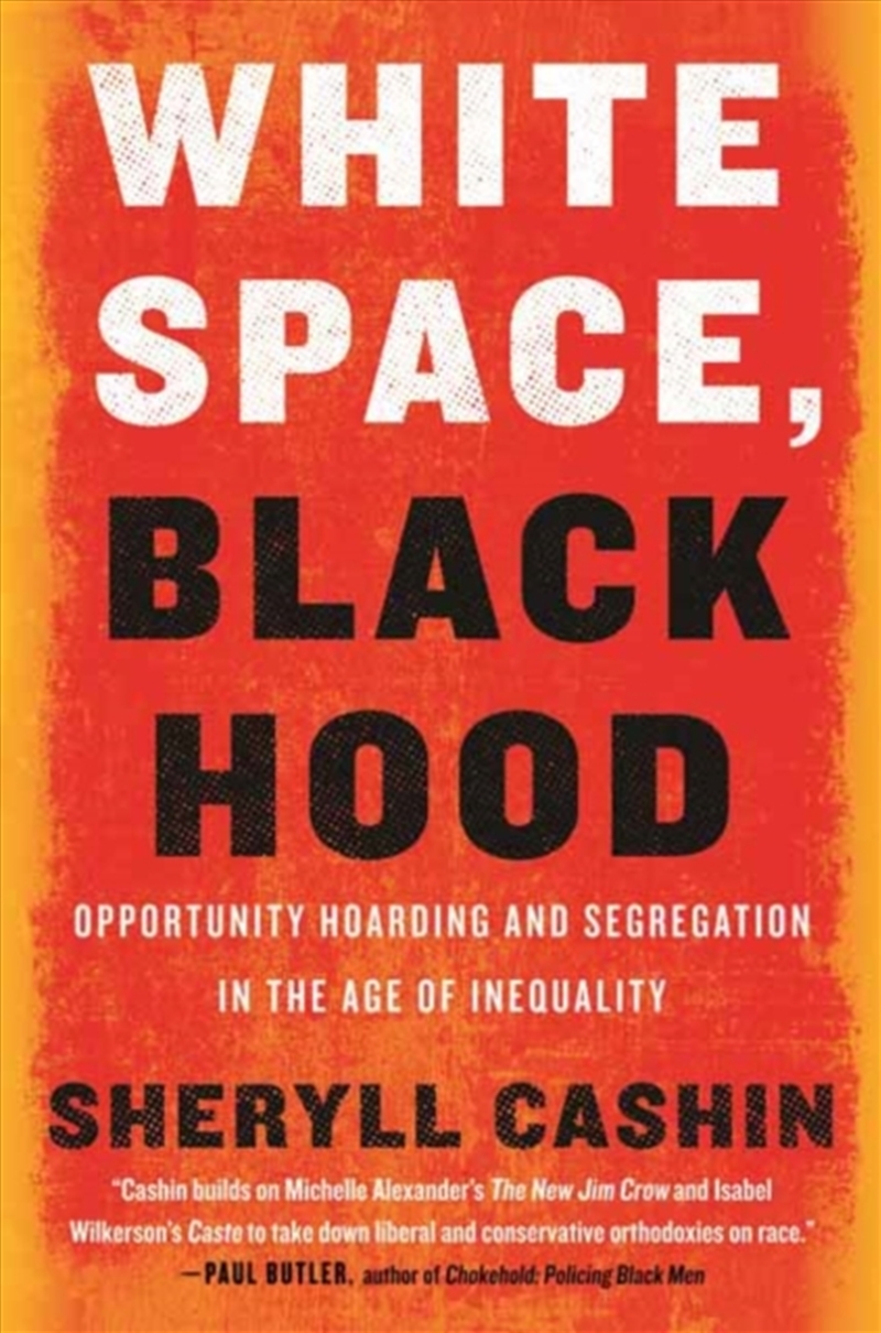 White Space, Black Hood : Opportunity Hoarding And Segregation In The Age Of Inequality/Product Detail/Society & Culture