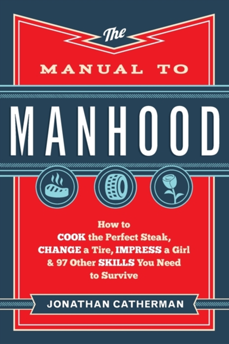 The Manual To Manhood – How To Cook The Perfect Steak, Change A Tire, Impress A Girl & 97 Other Skil/Product Detail/Self Help & Personal Development