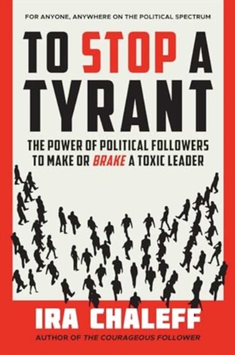 To Stop A Tyrant : The Power Of Political Followers To Make Or Brake A Toxic Leader/Product Detail/Politics & Government