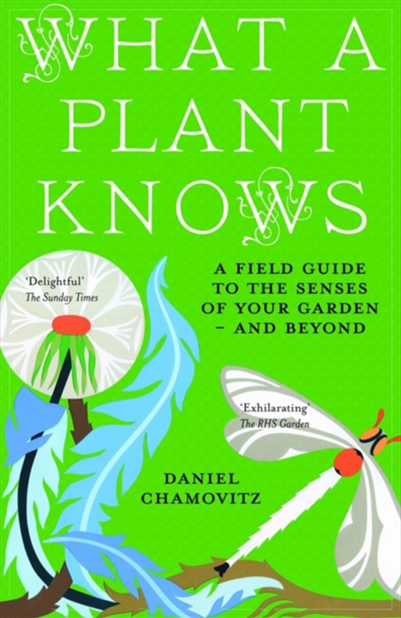 What A Plant Knows : A Field Guide To The Senses Of Your Garden - And Beyond/Product Detail/Science