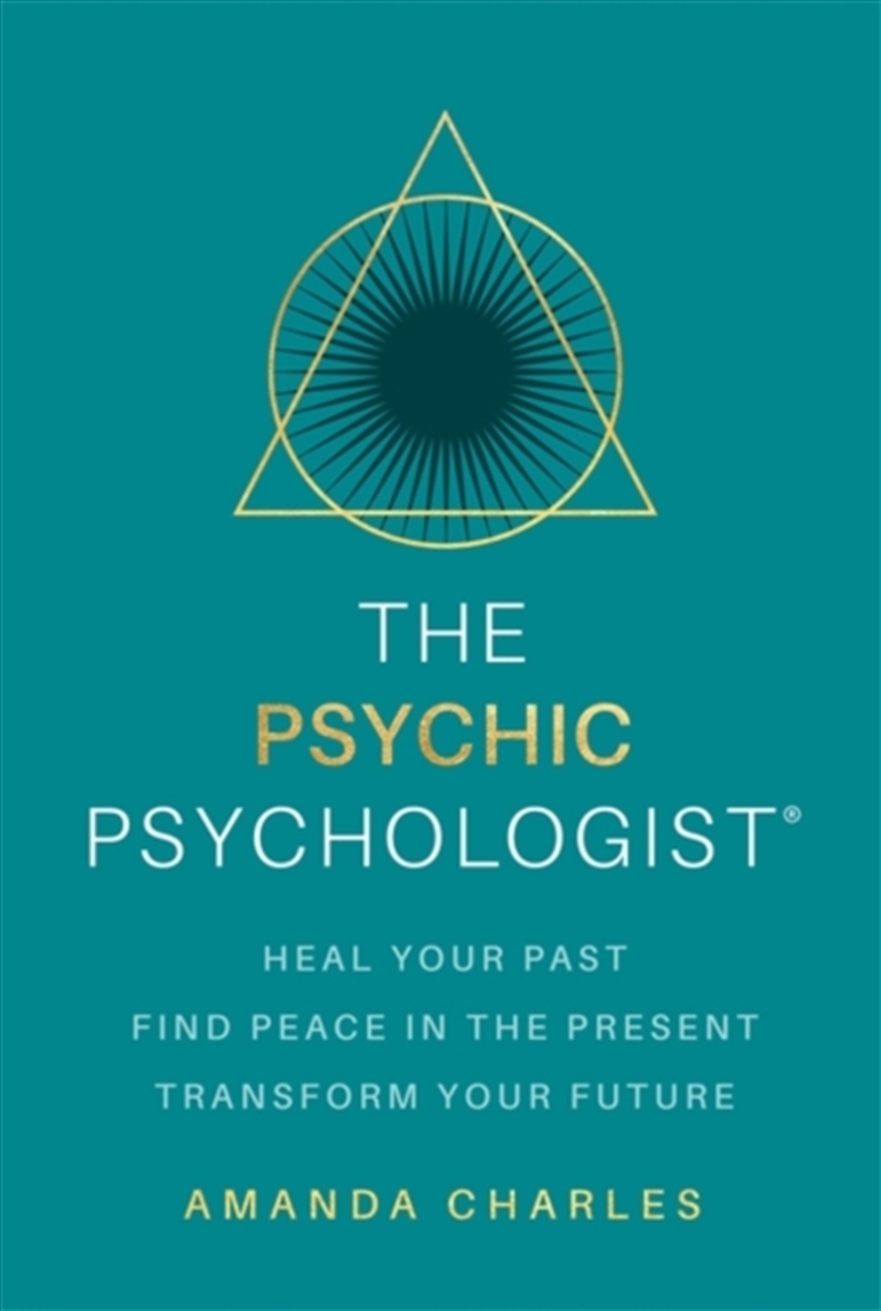 The Psychic Psychologist : Heal Your Past, Find Peace In The Present, Transform Your Future/Product Detail/Self Help & Personal Development