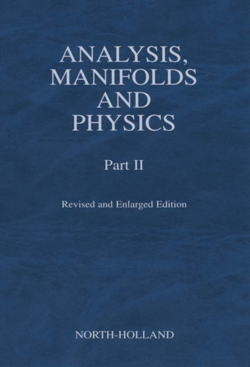 Analysis, Manifolds And Physics, Part Ii - Revised And Enlarged Edition/Product Detail/Science