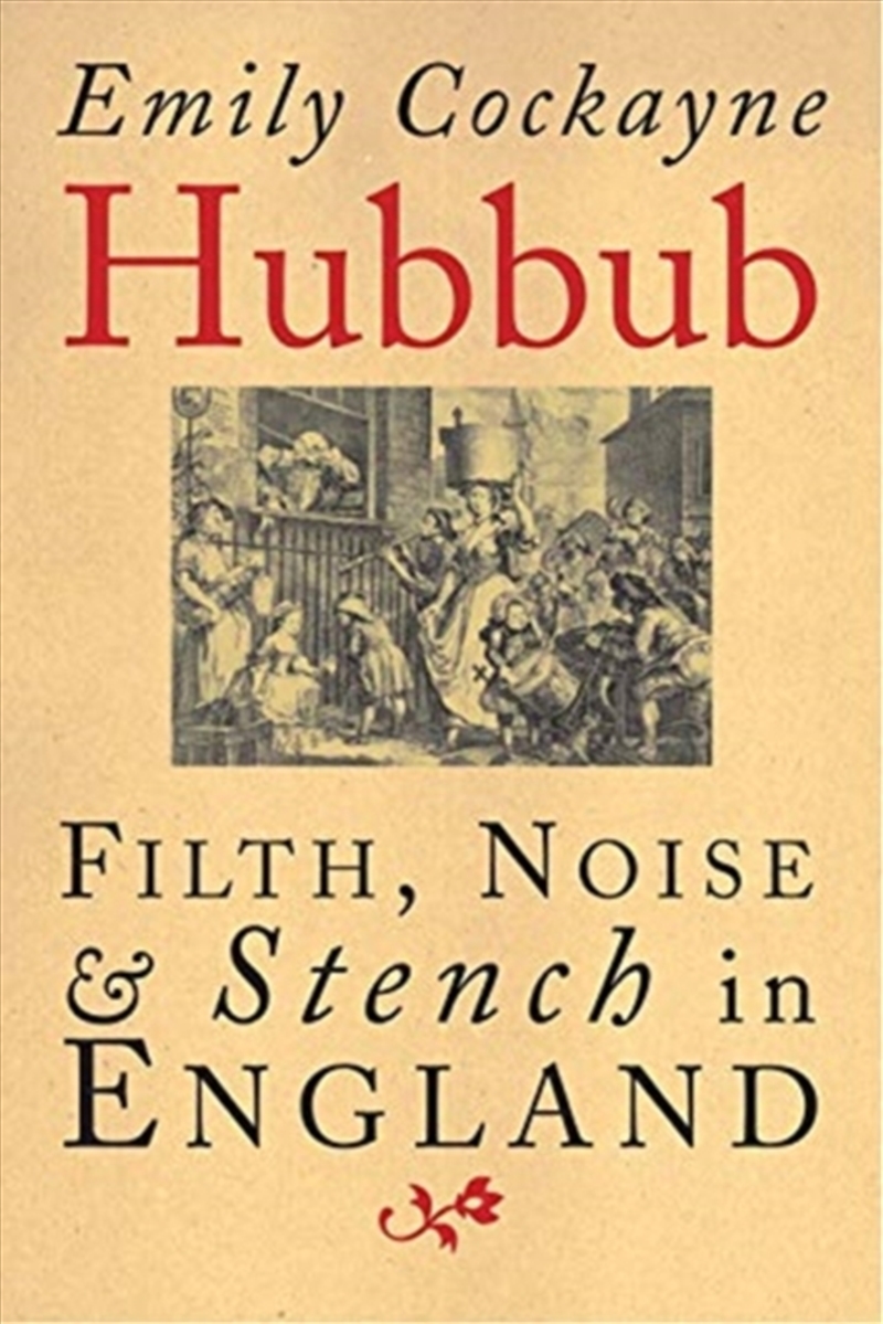 Hubbub : Filth, Noise, And Stench In England, 1600-1770/Product Detail/History