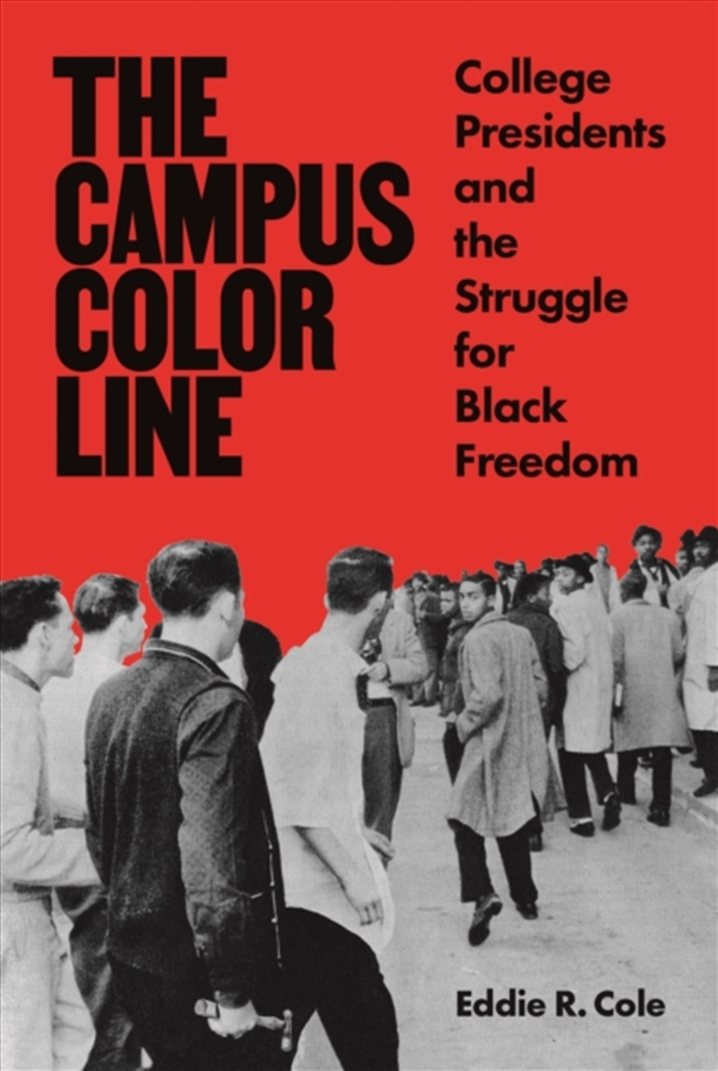 The Campus Color Line : College Presidents And The Struggle For Black Freedom/Product Detail/History