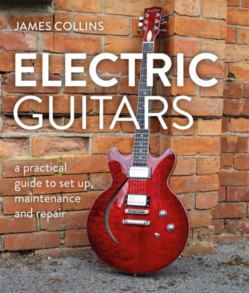 Electric Guitars : A Practical Guide To Set Up, Maintenance And Repair/Product Detail/Arts & Entertainment