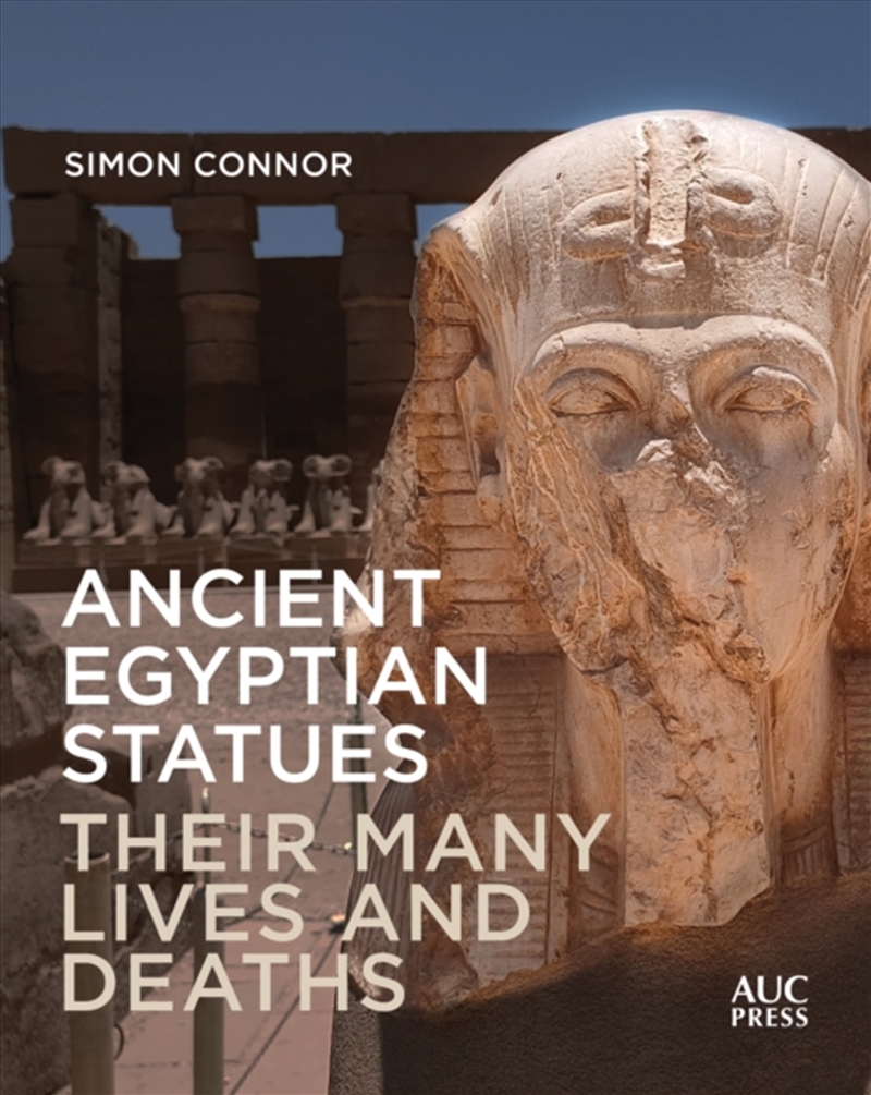 Ancient Egyptian Statues : Their Many Lives And Deaths/Product Detail/History