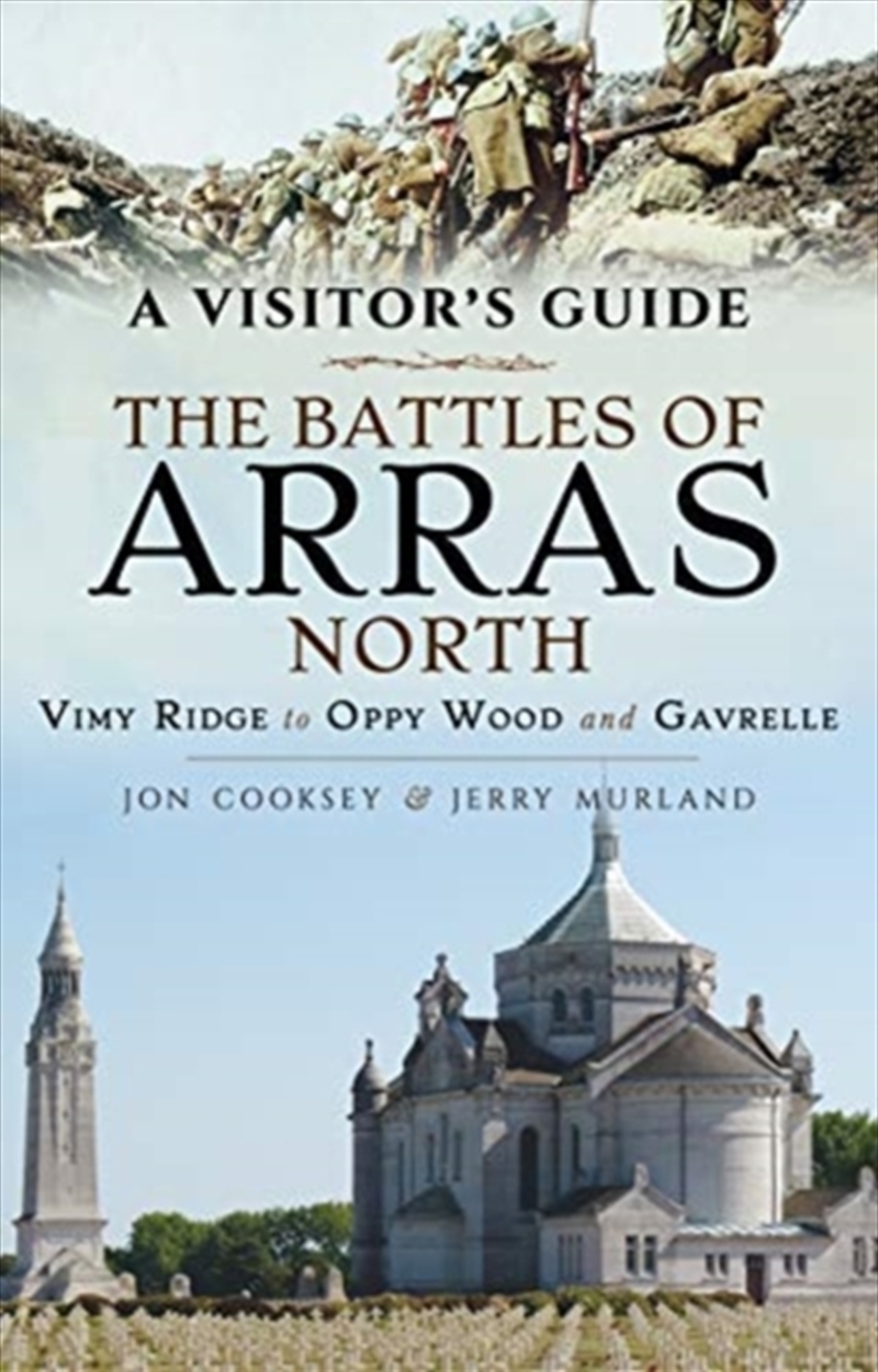 The Battles Of Arras: North : A Visitor's Guide; Vimy Ridge To Oppy Wood And Gavrelle/Product Detail/History