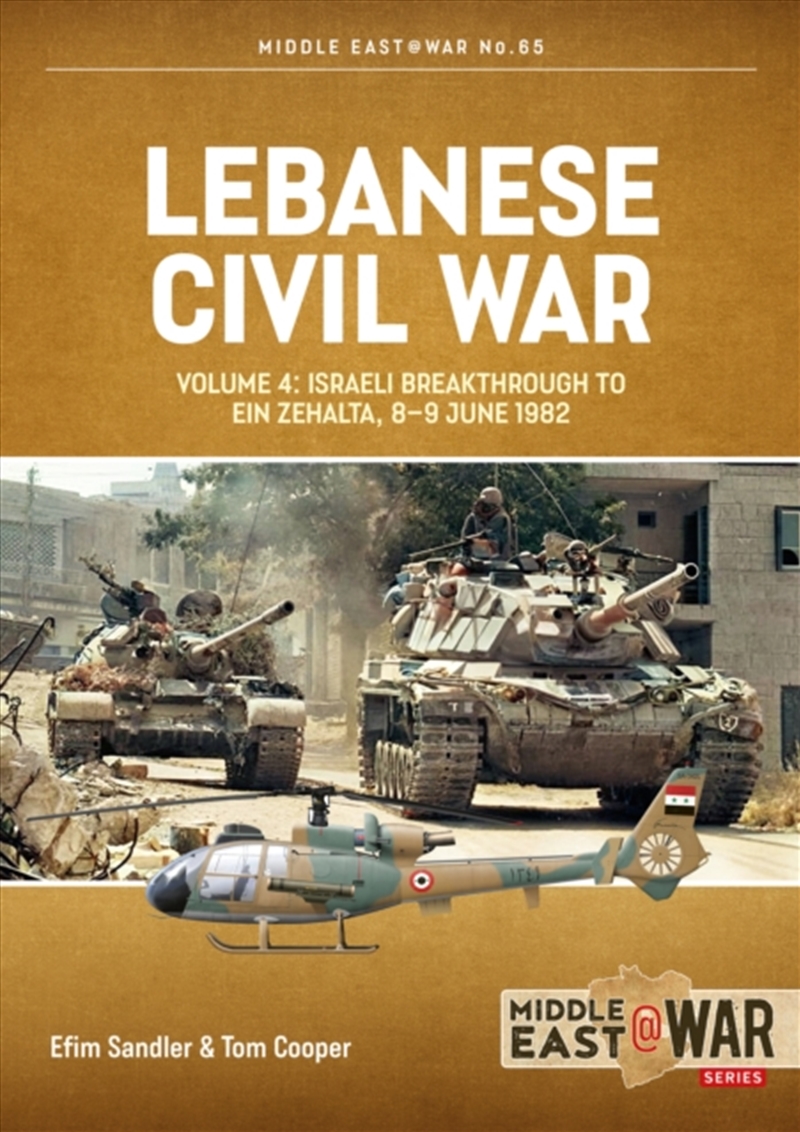 Lebanese Civil War Volume 4 : Israeli Breakthrough To Ein Zehalta, 8-9 June 1982/Product Detail/History