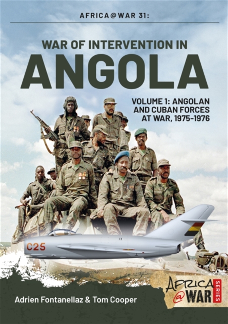 War Of Intervention In Angola : Volume 1 - Angolan And Cuban Forces At War, 1975-1976/Product Detail/History