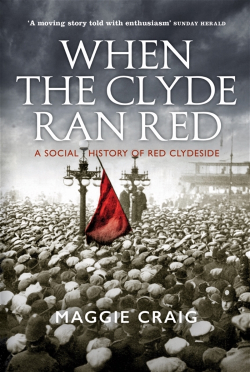 When The Clyde Ran Red : A Social History Of Red Clydeside/Product Detail/History