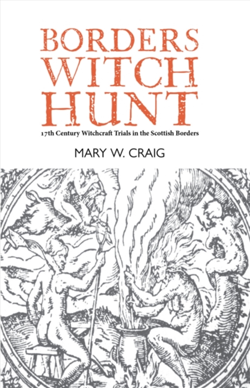 Borders Witch Hunt : The Story Of The 17th Century Witchcraft Trials In The Scottish Borders/Product Detail/History