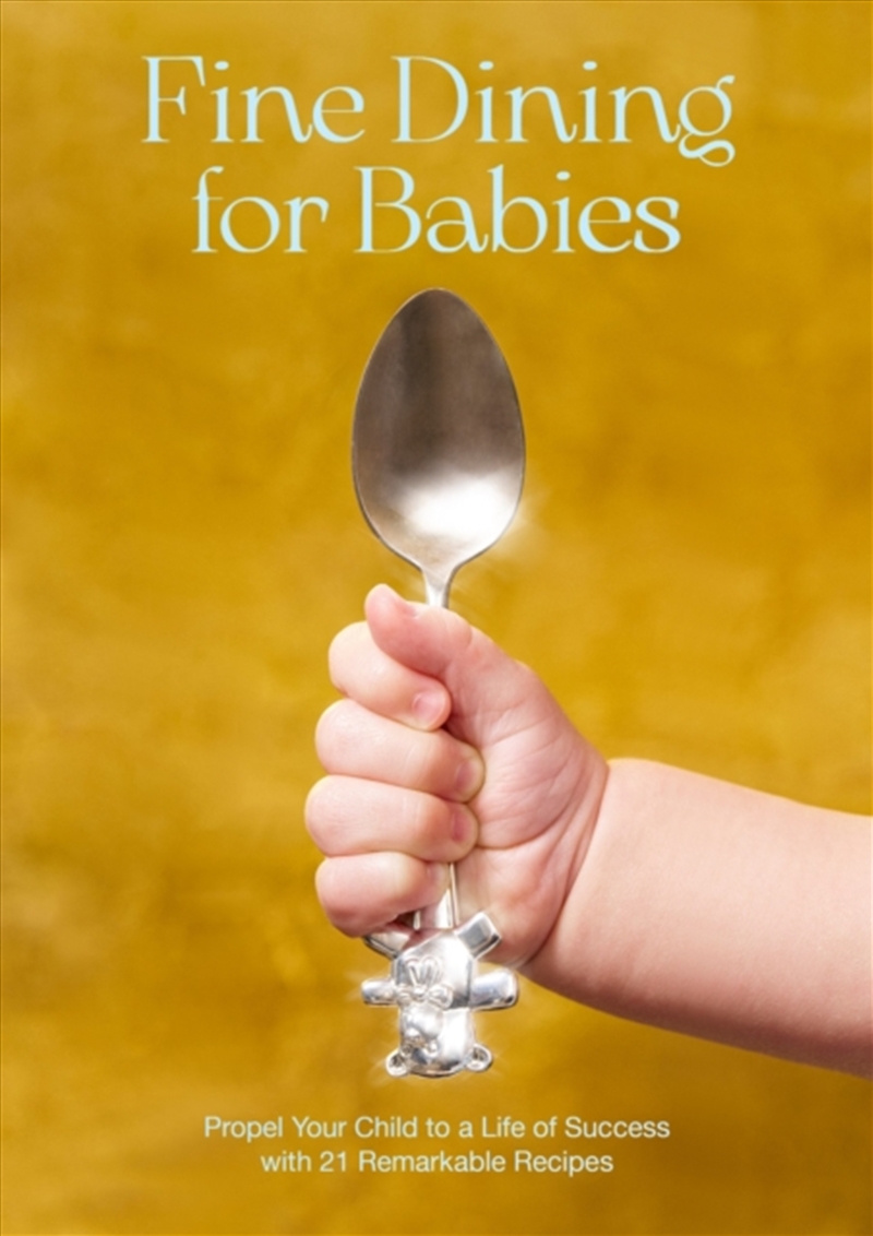 Fine Dining For Babies : Propel Your Child To A Life Of Success With 21 Remarkable Recipes/Product Detail/Family & Health