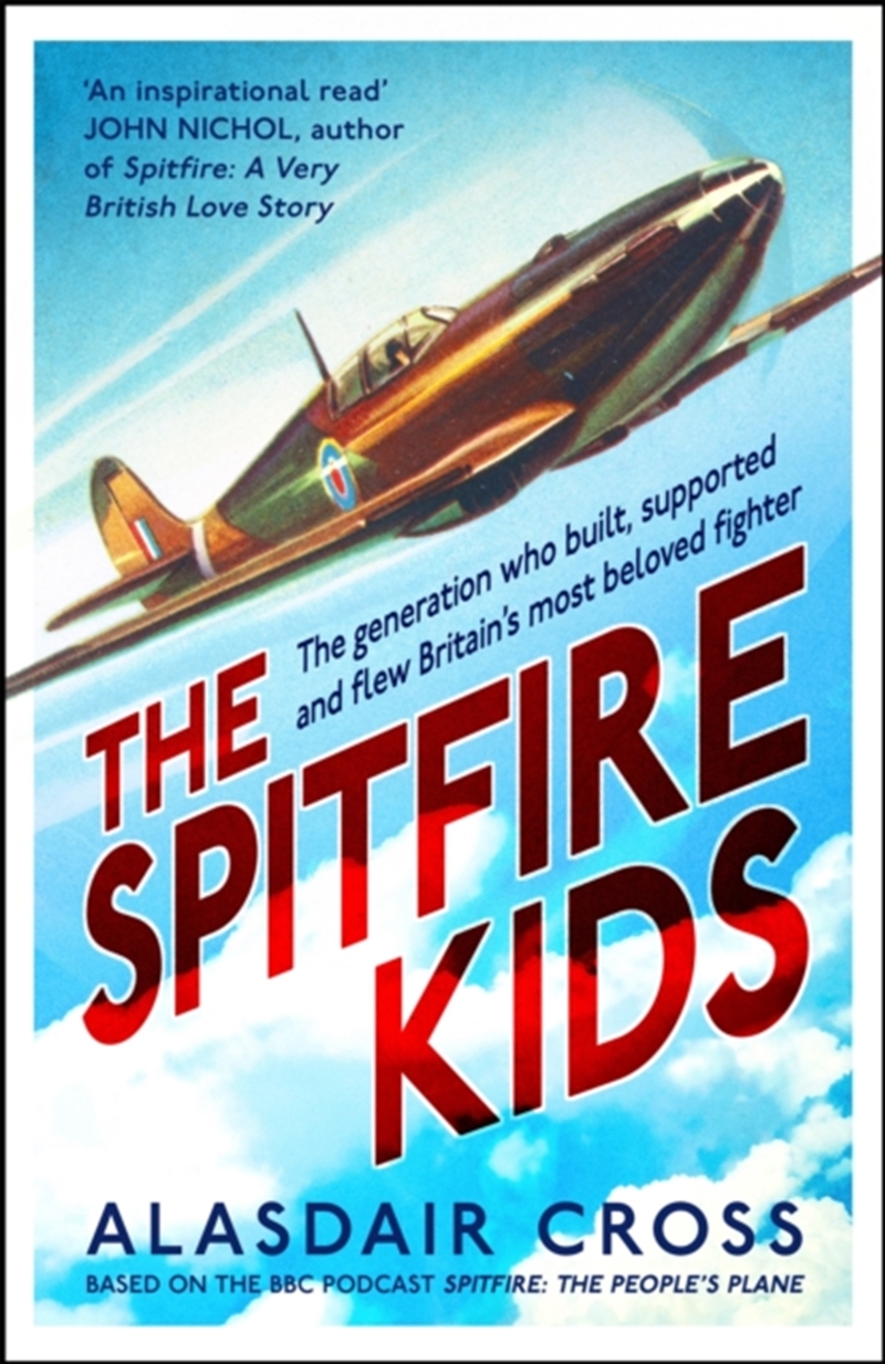 The Spitfire Kids : The Generation Who Built, Supported And Flew Britain's Most Beloved Fighter/Product Detail/Military