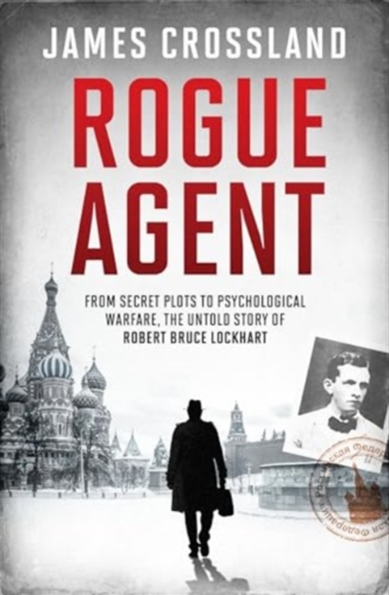 Rogue Agent : From Secret Plots To Psychological Warfare, The Untold Story Of Robert Bruce Lockhart/Product Detail/History