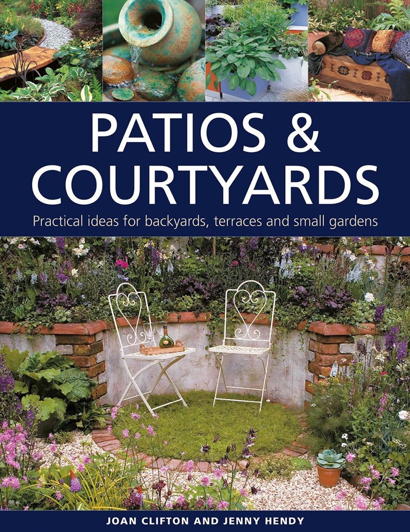 Patios & Courtyards : Practical Ideas For Backyards, Terraces And Small Gardens/Product Detail/Gardening