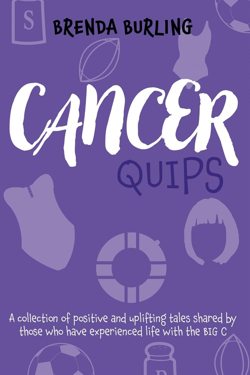 Cancer Quips : A Collection Of Positive And Uplifting Tales Shared By Those Who Have Experienced Lif/Product Detail/Literature & Poetry