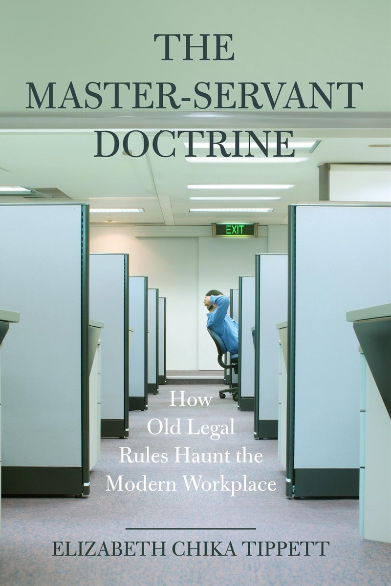 The Master-Servant Doctrine : How Old Legal Rules Haunt The Modern Workplace/Product Detail/Business Leadership & Management