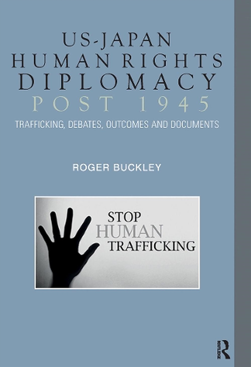 Us-Japan Human Rights Diplomacy Post 1945 : Trafficking, Debates, Outcomes And Documents/Product Detail/Politics & Government