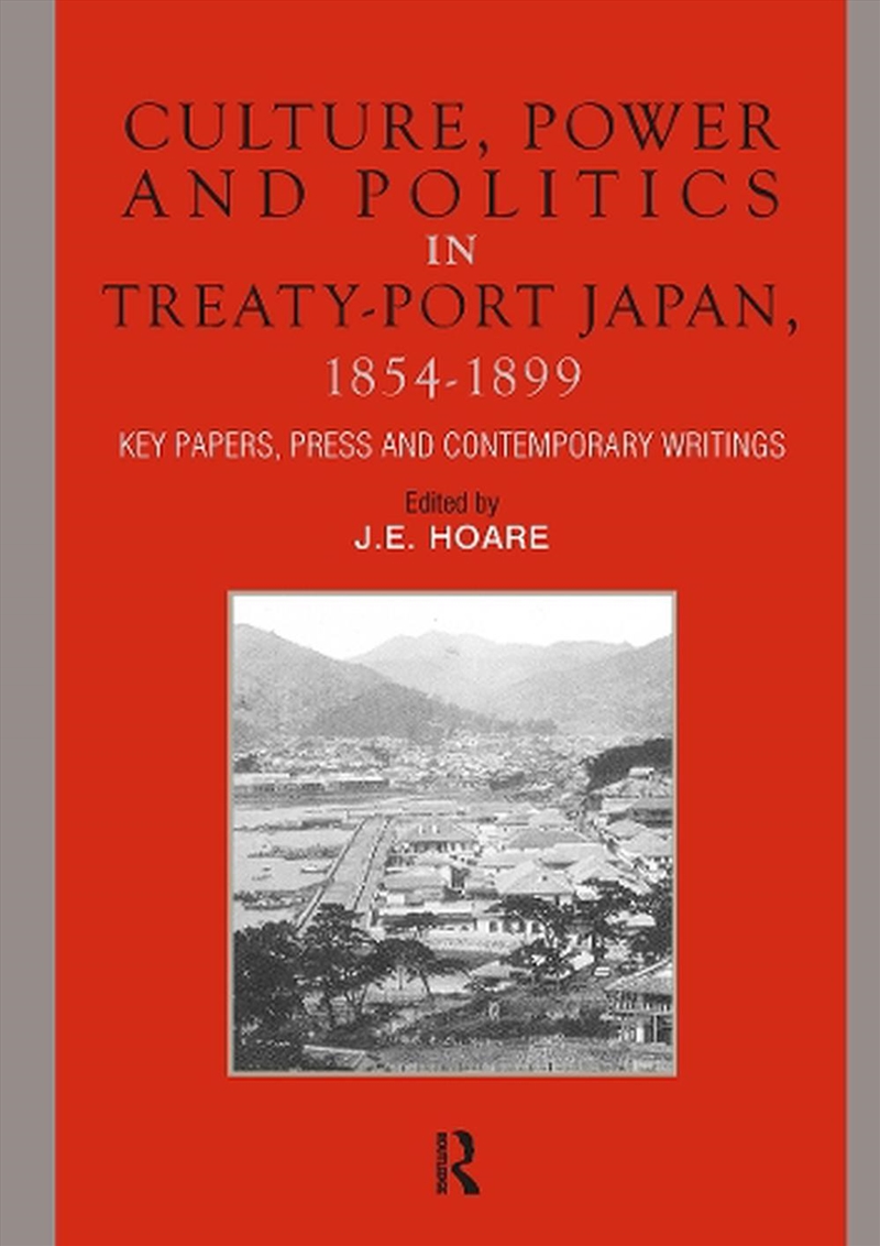 Culture, Power And Politics In Treaty-Port Japan, 1854-1899 : Key Papers, Press And Contemporary Wri/Product Detail/Politics & Government