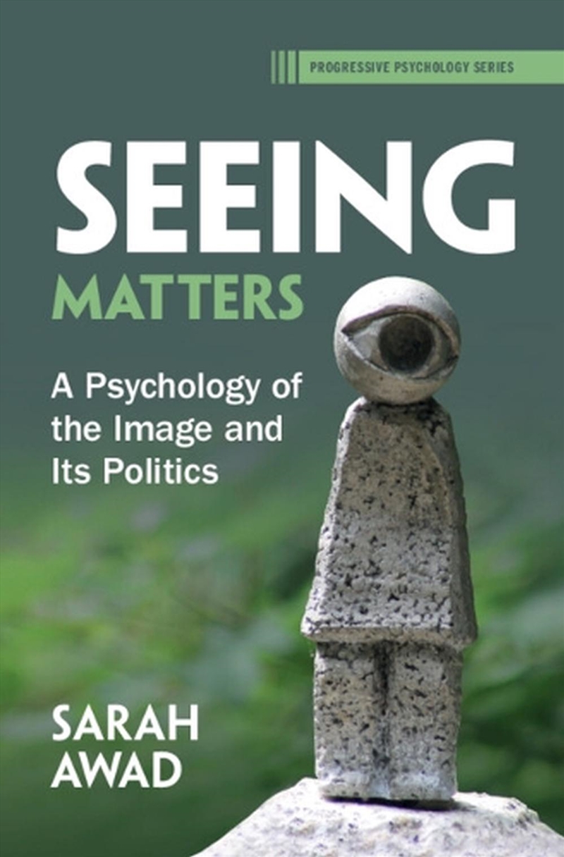 Seeing Matters : A Psychology Of The Image And Its Politics/Product Detail/Psychology
