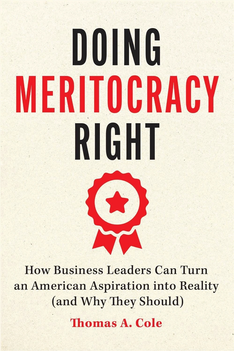Doing Meritocracy Right : How Business Leaders Can Turn An American Aspiration Into Reality (And Why/Product Detail/Business Leadership & Management