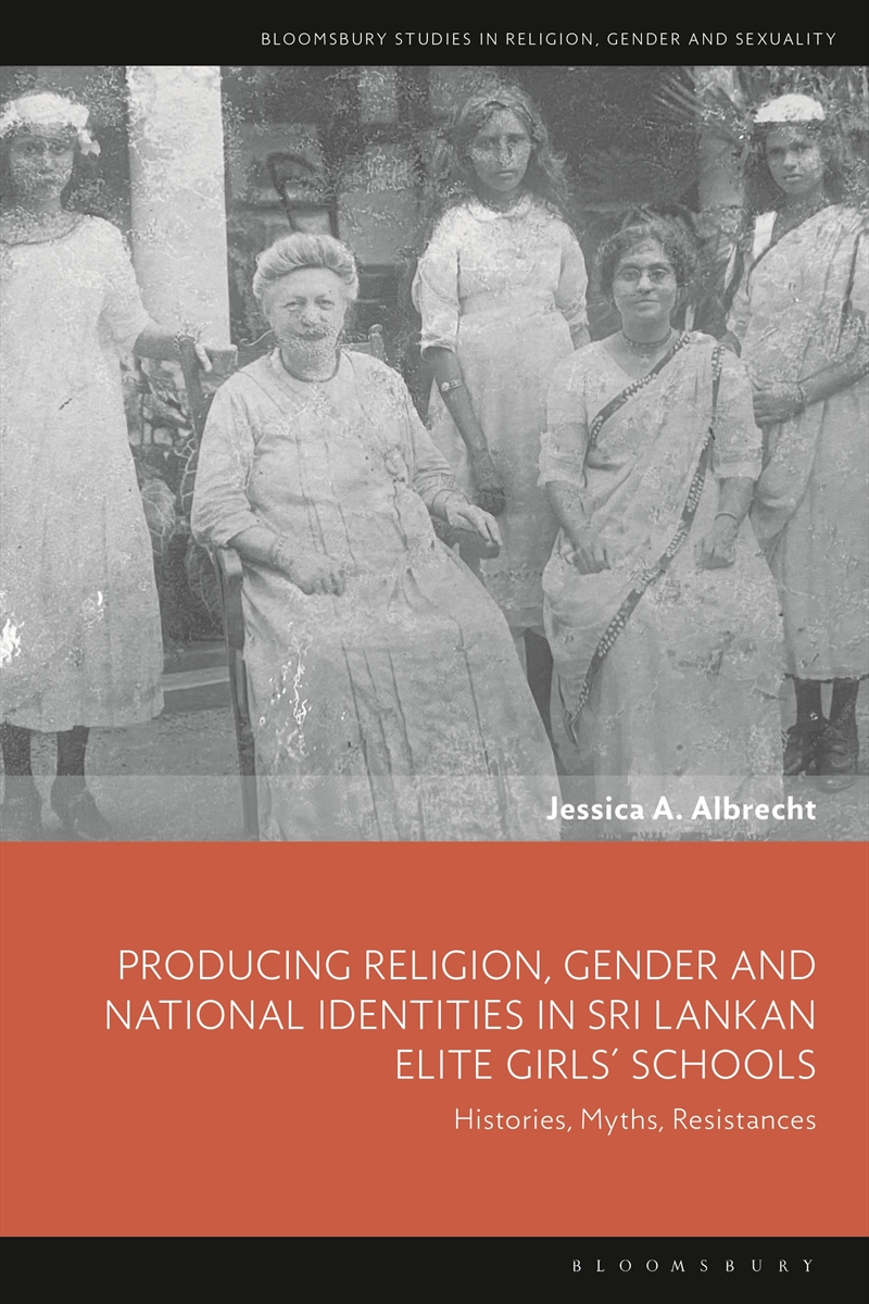 Producing Religion, Gender and National Identities in Sri Lankan Elite Girls' Schools: Histories, My/Product Detail/Religion & Beliefs