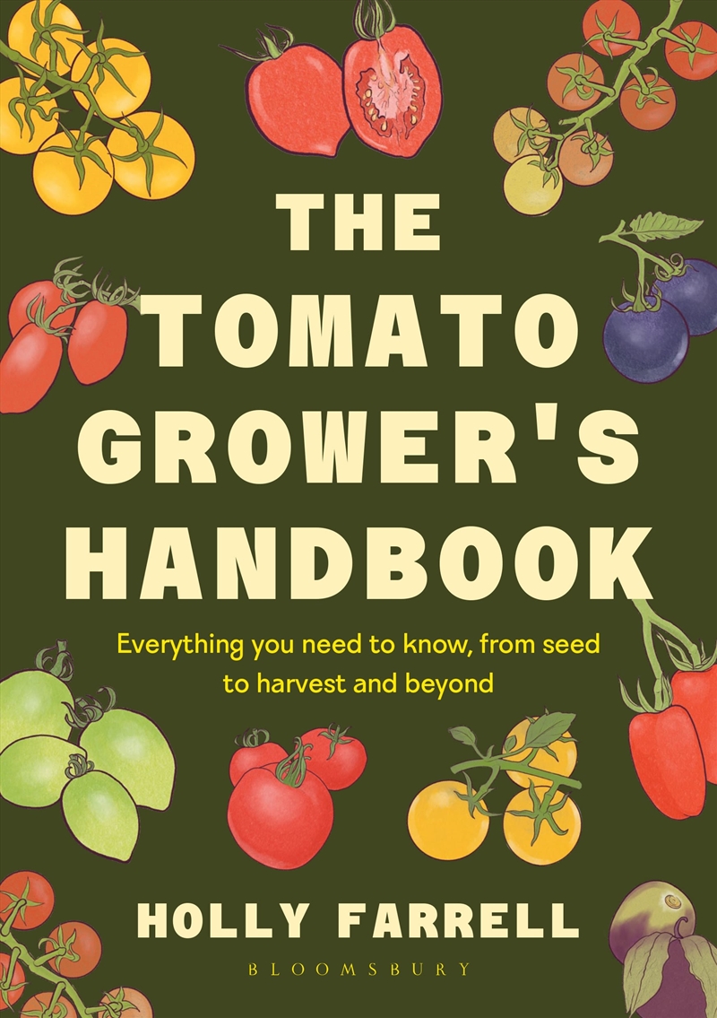 The Tomato Grower's Handbook: Everything you need to know, from seed toharvest and beyond/Product Detail/Gardening