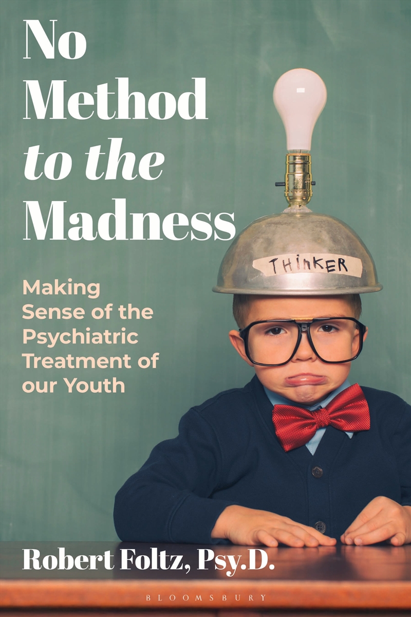 No Method to the Madness: Making Sense of the Psychiatric Treatment of our Youth/Product Detail/Healthcare
