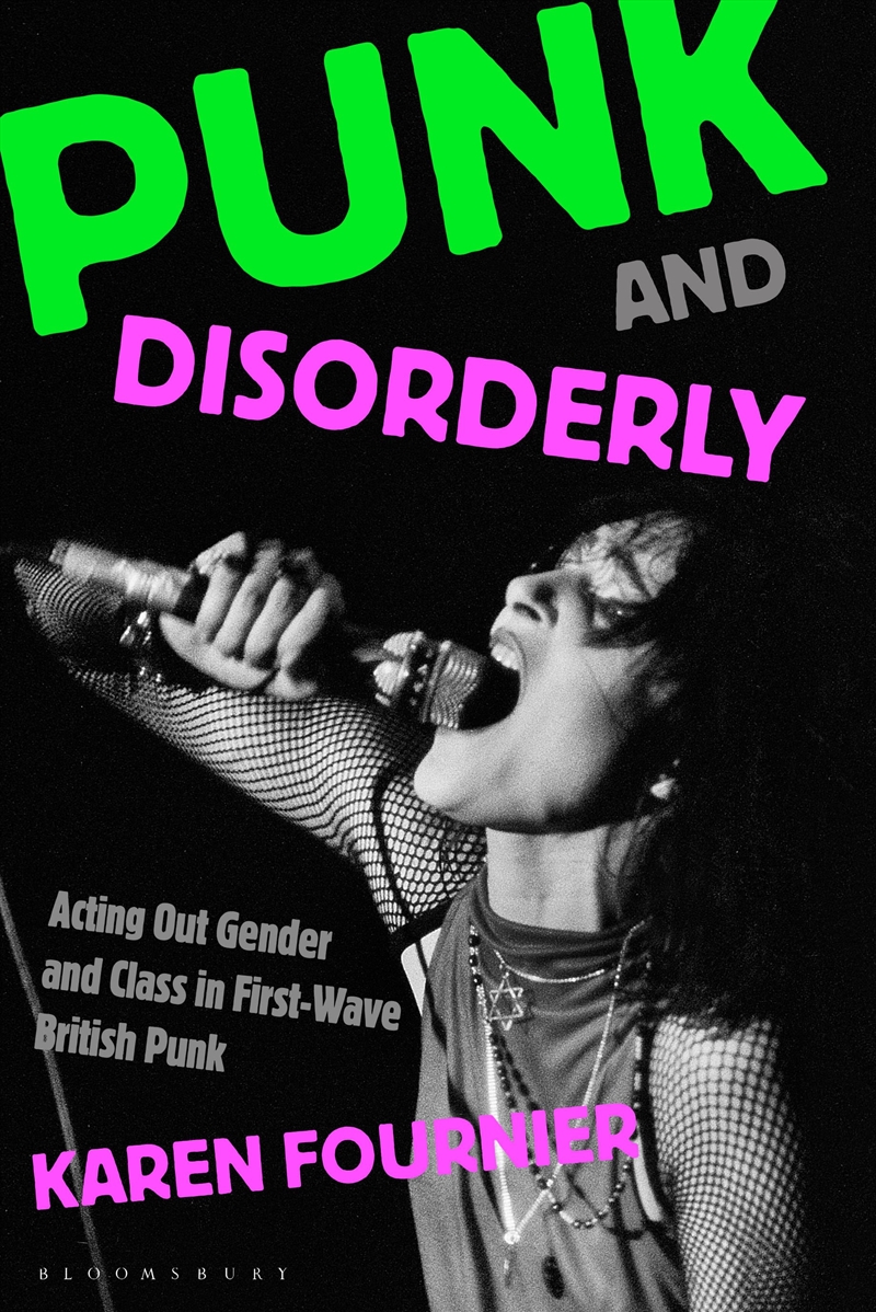 Punk and Disorderly: Acting Out Gender and Class in First-Wave British Punk/Product Detail/Arts & Entertainment