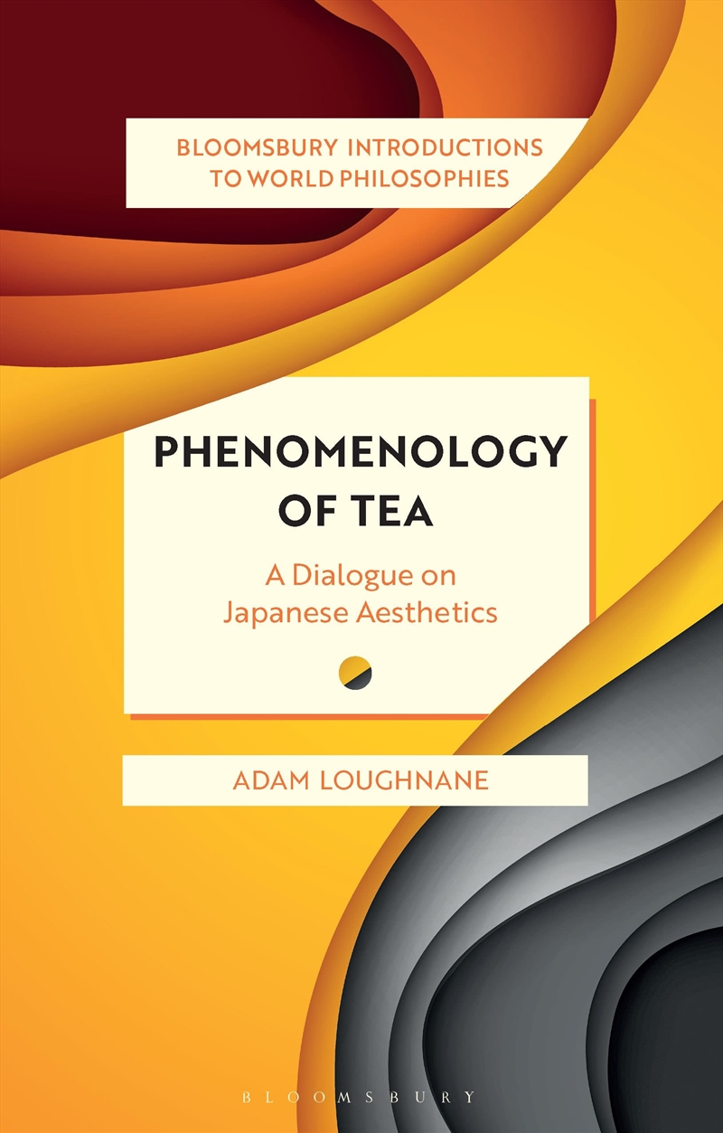 Phenomenology of Tea: A Dialogue on Japanese Aesthetics/Product Detail/Reading