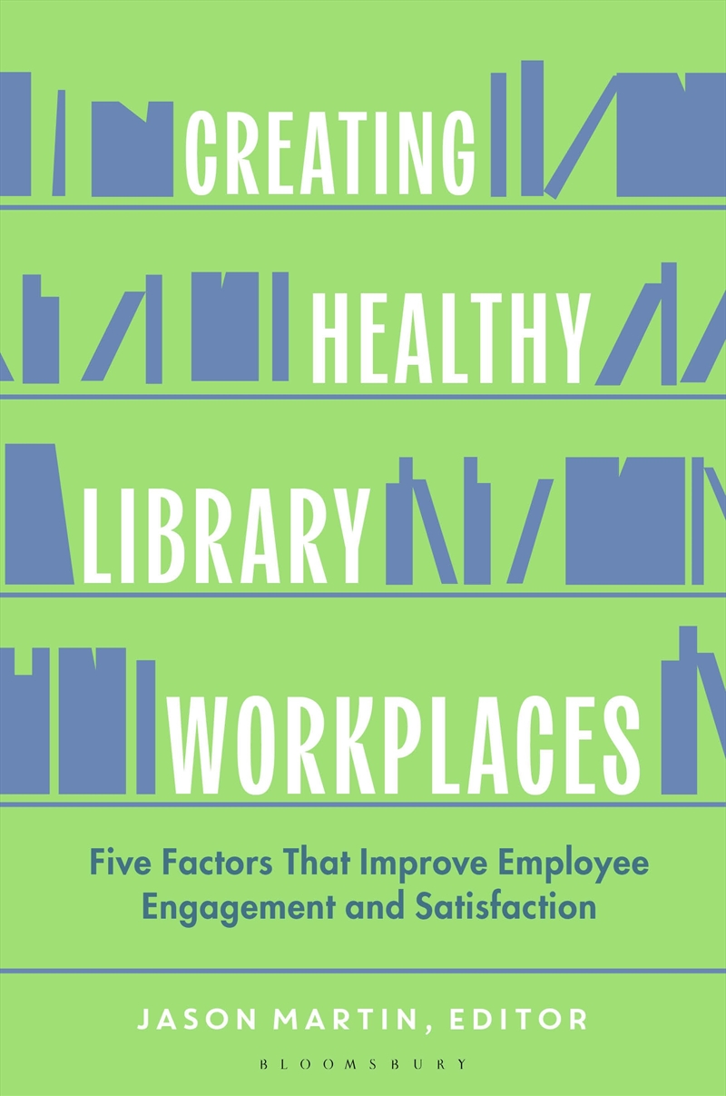 Creating Healthy Library Workplaces: Five Factors That Improve EmployeeEngagement and Satisfaction/Product Detail/Reference & Encylopaedias