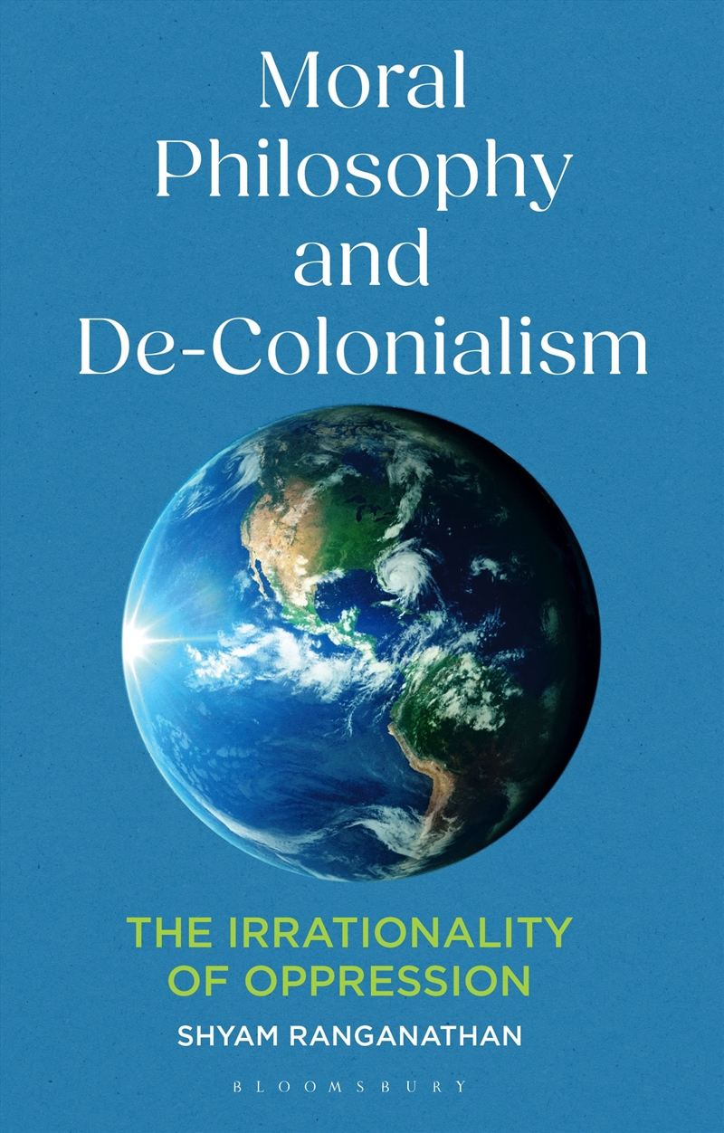 Moral Philosophy and De-Colonialism: The Irrationality of Oppression/Product Detail/Reading