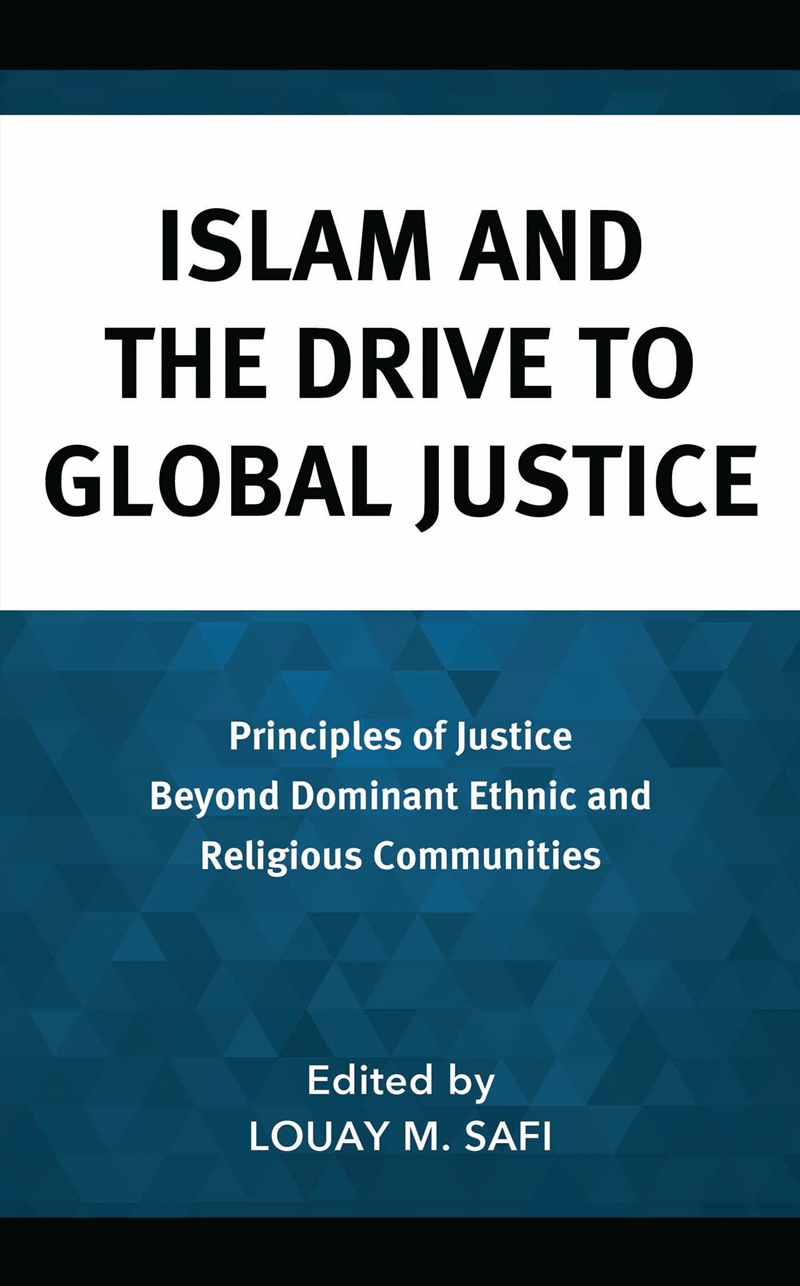 Islam and the Drive to Global Justice: Principles of Justice Beyond Dominant Ethnic and Religious Co/Product Detail/Religion & Beliefs