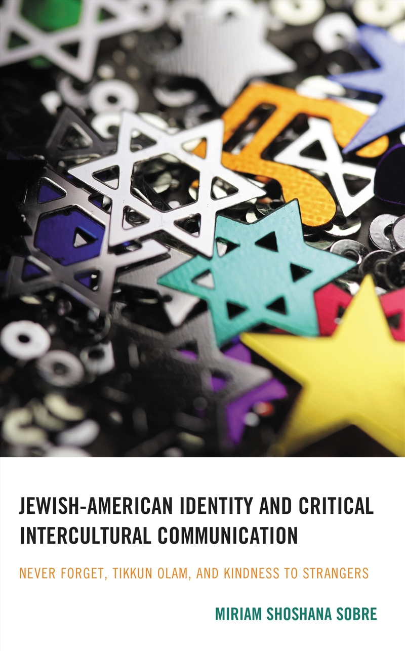 Jewish-American Identity and Critical Intercultural Communication: Never Forget, Tikkun Olam, and Ki/Product Detail/Society & Culture
